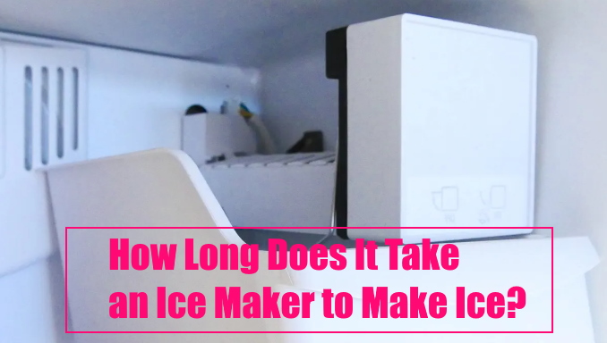 How Long Does It Take An Ice Maker To Make Ice?