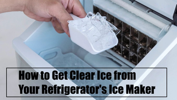 How to Get Clear Ice from Your Refrigerator's Ice Maker