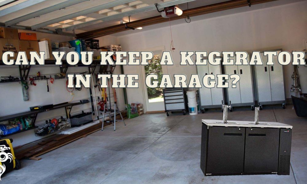 Can you keep a kegerator in the garage