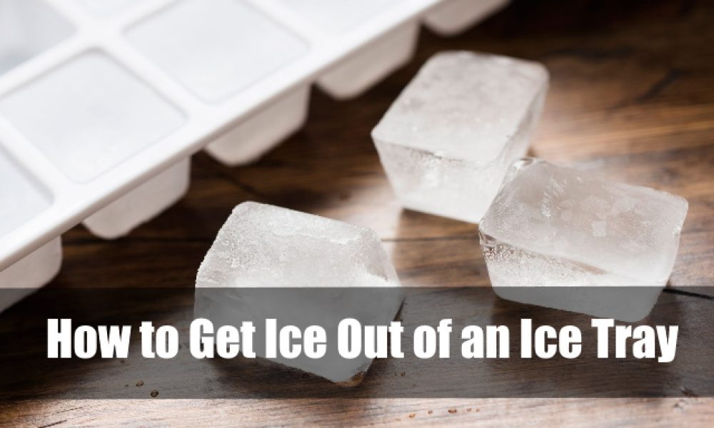 How to Get Ice Out of an Ice Tray