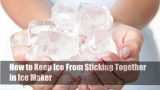 How to Keep Ice From Sticking Together in Ice Maker
