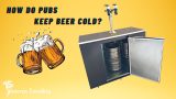 how do pubs keep beer cold